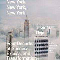 New York, New York, New York: Four Decades of Success, Excess, and Transformation Audiobook, by 