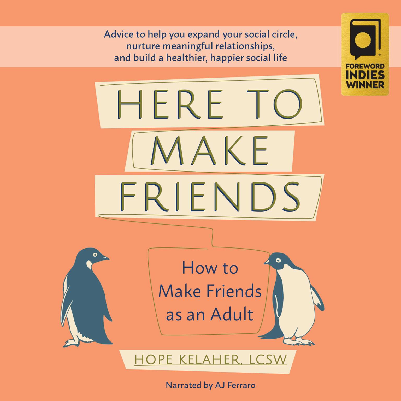 Here to Make Friends: How to Make Friends as an Adult: Advice to Help You Expand Your Social Circle, Nurture Meaningful Relationships, and Build a Healthier, Happier Social Life Audiobook, by Hope Kelaher