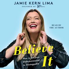 Believe IT: How to Go from Underestimated to Unstoppable Audiobook, by Jamie Kern Lima