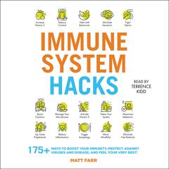 Immune System Hacks: 175+ Ways to Boost Your Immunity, Protect Against Viruses and Disease, and Feel Your Very Best! Audiobook, by Matt Farr