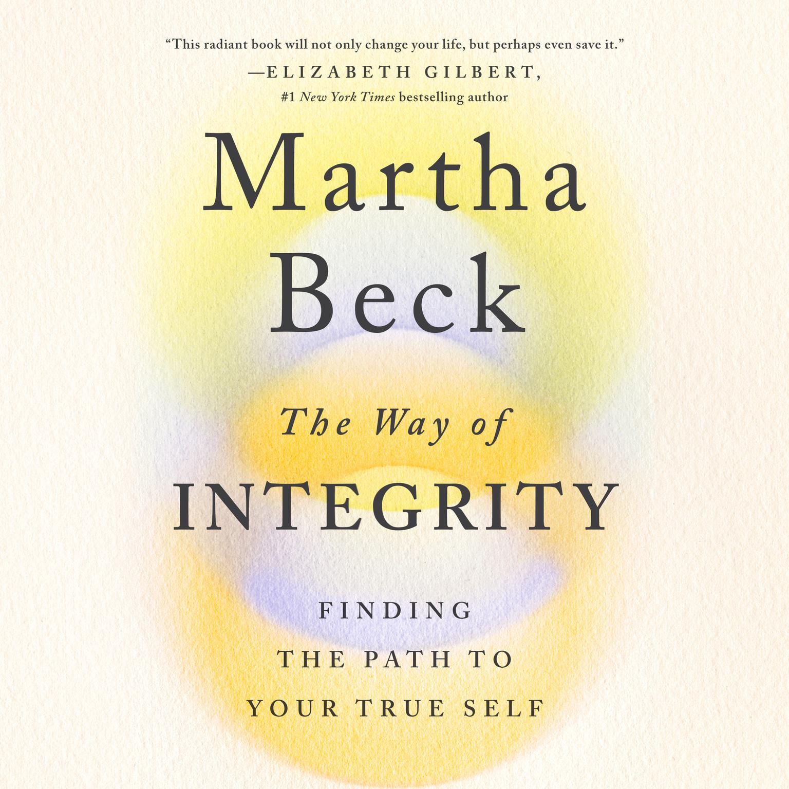 The Way of Integrity: Finding the Path to Your True Self (Oprahs Book Club) Audiobook, by Martha Beck