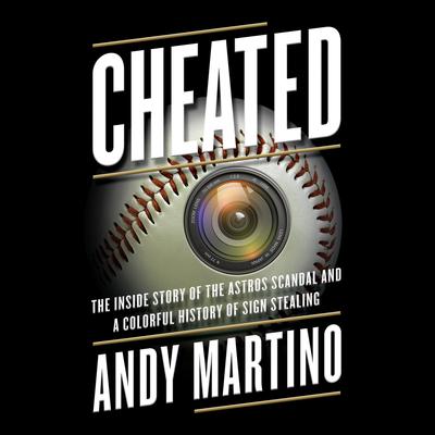 Cheated: The Inside Story of the Astros Scandal and a Colorful History of Sign Stealing Audiobook, by Andy Martino