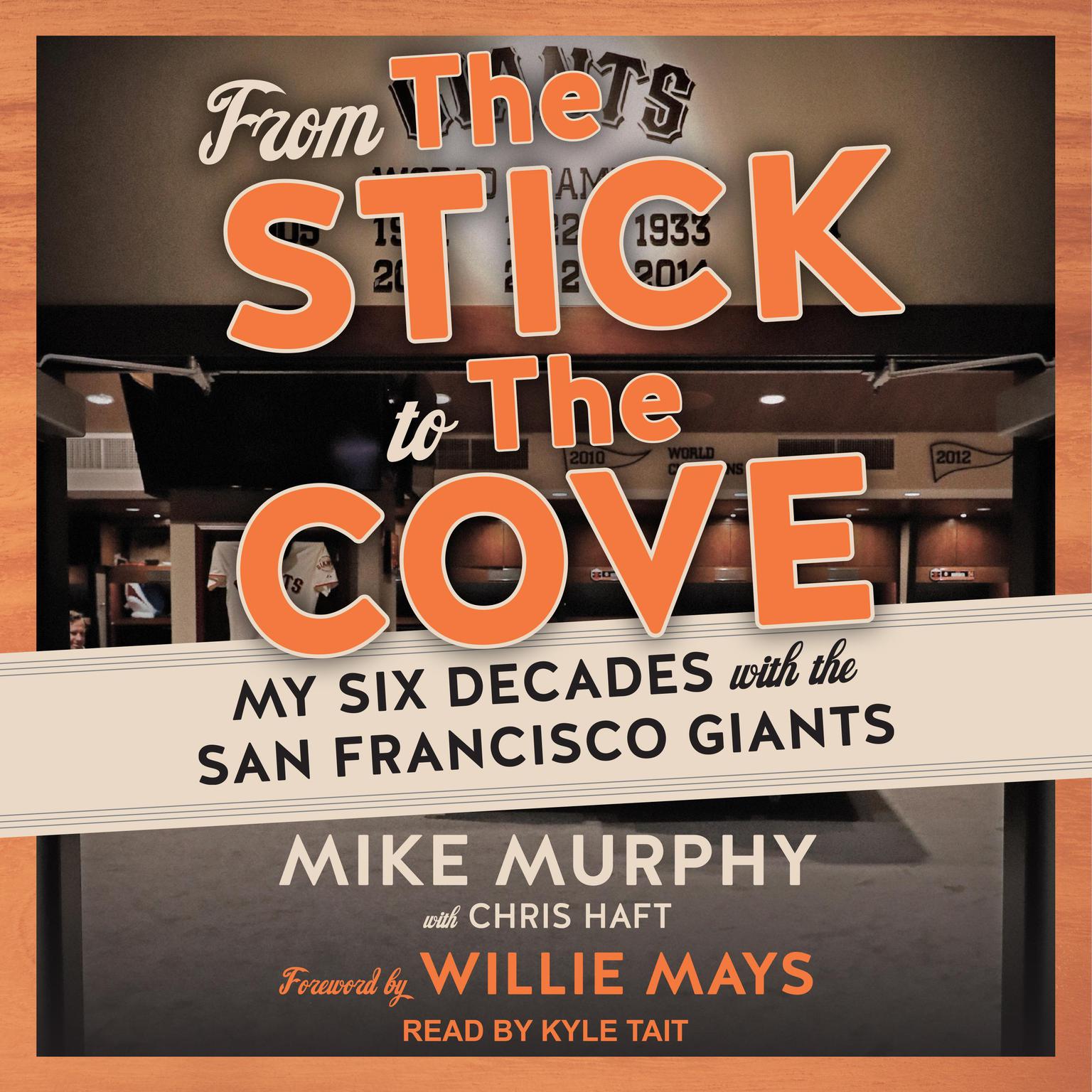 From The Stick to The Cove: My Six Decades with the San Francisco Giants Audiobook, by Chris Haft