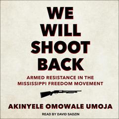 We Will Shoot Back: Armed Resistance in the Mississippi Freedom Movement Audiobook, by Akinyele Omowale Umoja
