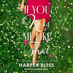 If You Kiss Me Like That Audiobook, by Harper Bliss