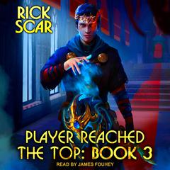 Player Reached the Top: Book 3 Audiobook, by Rick Scar