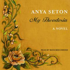 My Theodosia: A Novel Audiobook, by Anya Seton