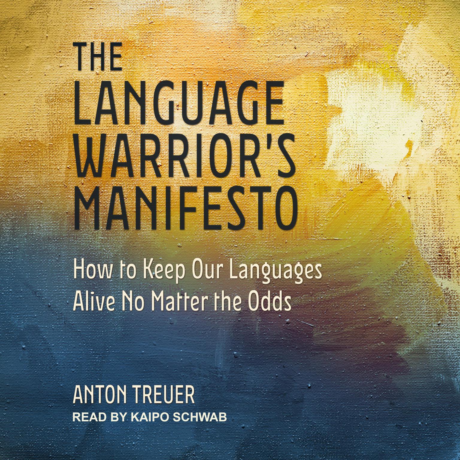 The Language Warriors Manifesto: How to Keep Our Languages Alive No Matter the Odds Audiobook, by Anton Treuer