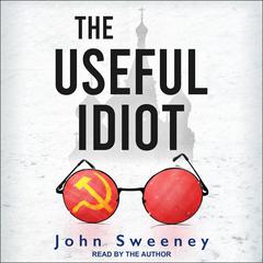 The Useful Idiot Audiobook, by John Sweeney