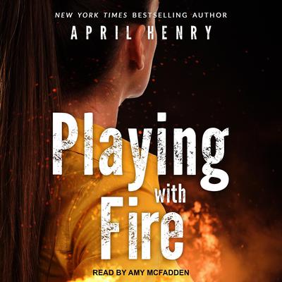 Playing with Fire Audiobook, by April Henry