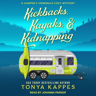 Kickbacks, Kayaks, & Kidnapping Audiobook, by Tonya Kappes