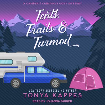Tents, Trails, & Turmoil Audiobook, by Tonya Kappes