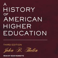 A History of American Higher Education: Third Edition Audiobook, by John R. Thelin