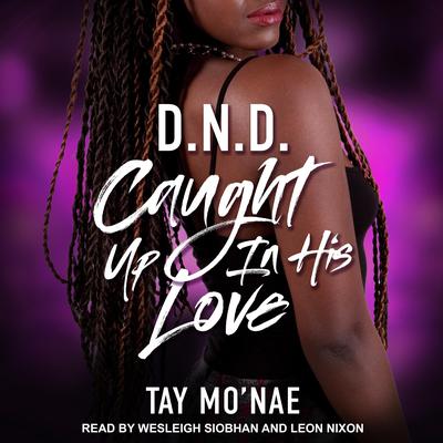 DND: Caught Up In His Love Audiobook, by Tay Mo'nae