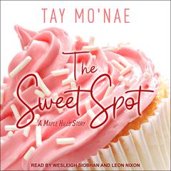 The Sweet Spot: A Maple Hills Story Audiobook, by Tay Mo'nae