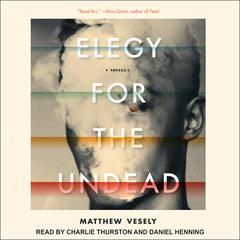 Elegy for the Undead: A Novella Audiobook, by Matthew Vesely