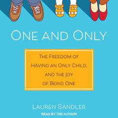 One and Only: The Freedom of Having an Only Child, and the Joy of Being One Audiobook, by Lauren Sandler