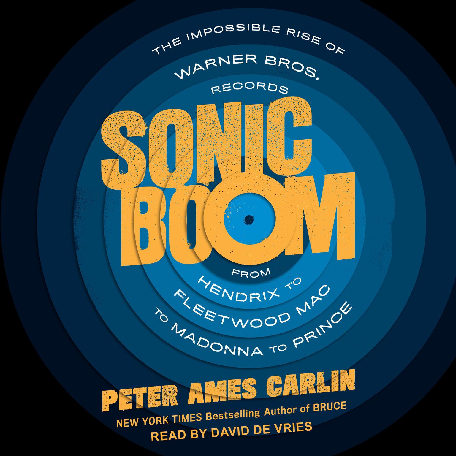 Sonic Boom: The Impossible Rise of Warner Bros. Records, From Hendrix to Fleetwood Mac to Madonna to Prince Audiobook, by Peter Ames Carlin