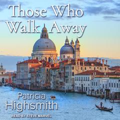 Those Who Walk Away Audiobook, by Patricia Highsmith