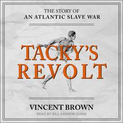 Tackys Revolt: The Story of an Atlantic Slave War Audiobook, by Vincent Brown