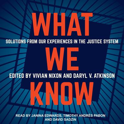 What We Know: Solutions from Our Experiences in the Justice System Audiobook, by Daryl Atkinson