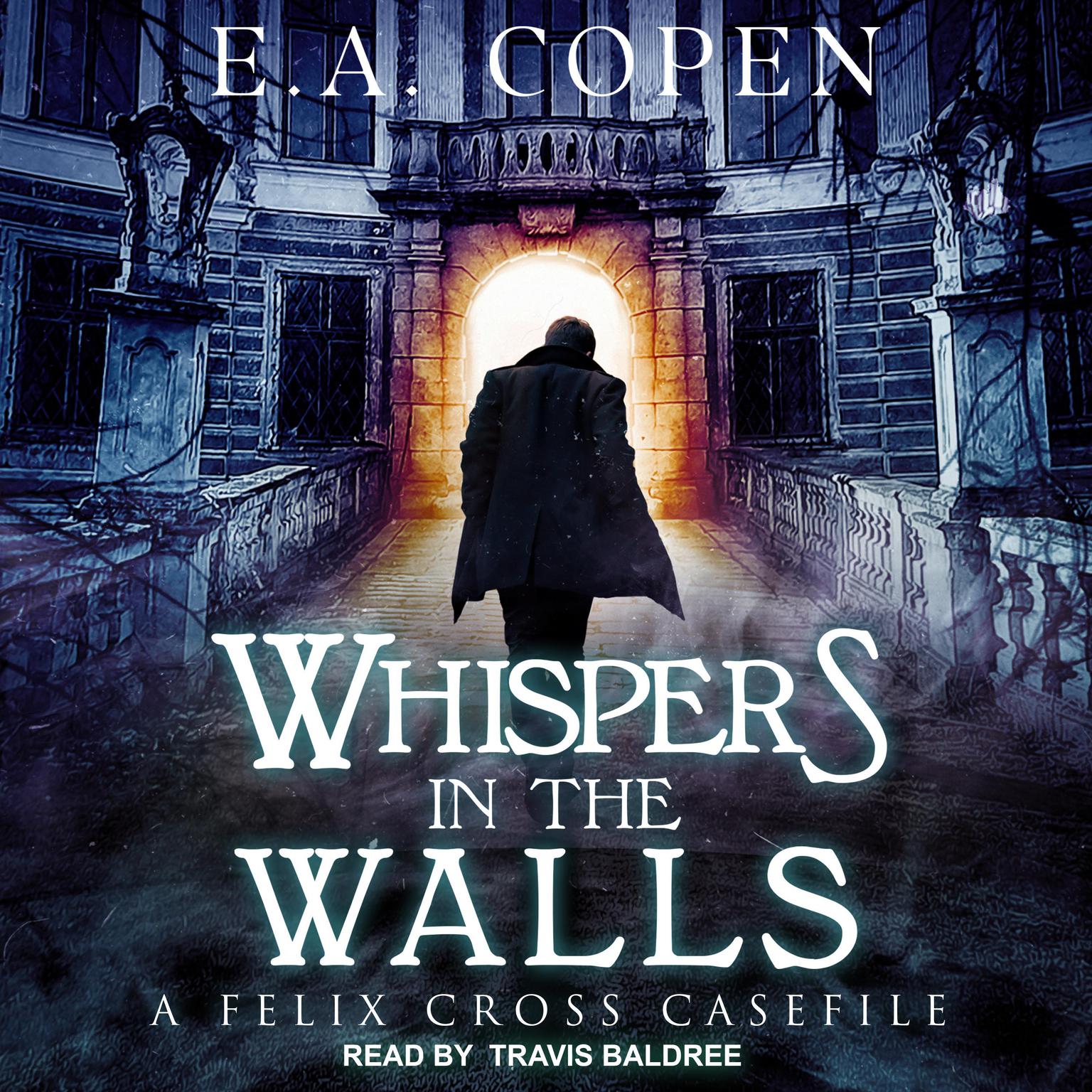 Whispers in the Walls: A Felix Cross Casefile Audiobook, by E.A. Copen