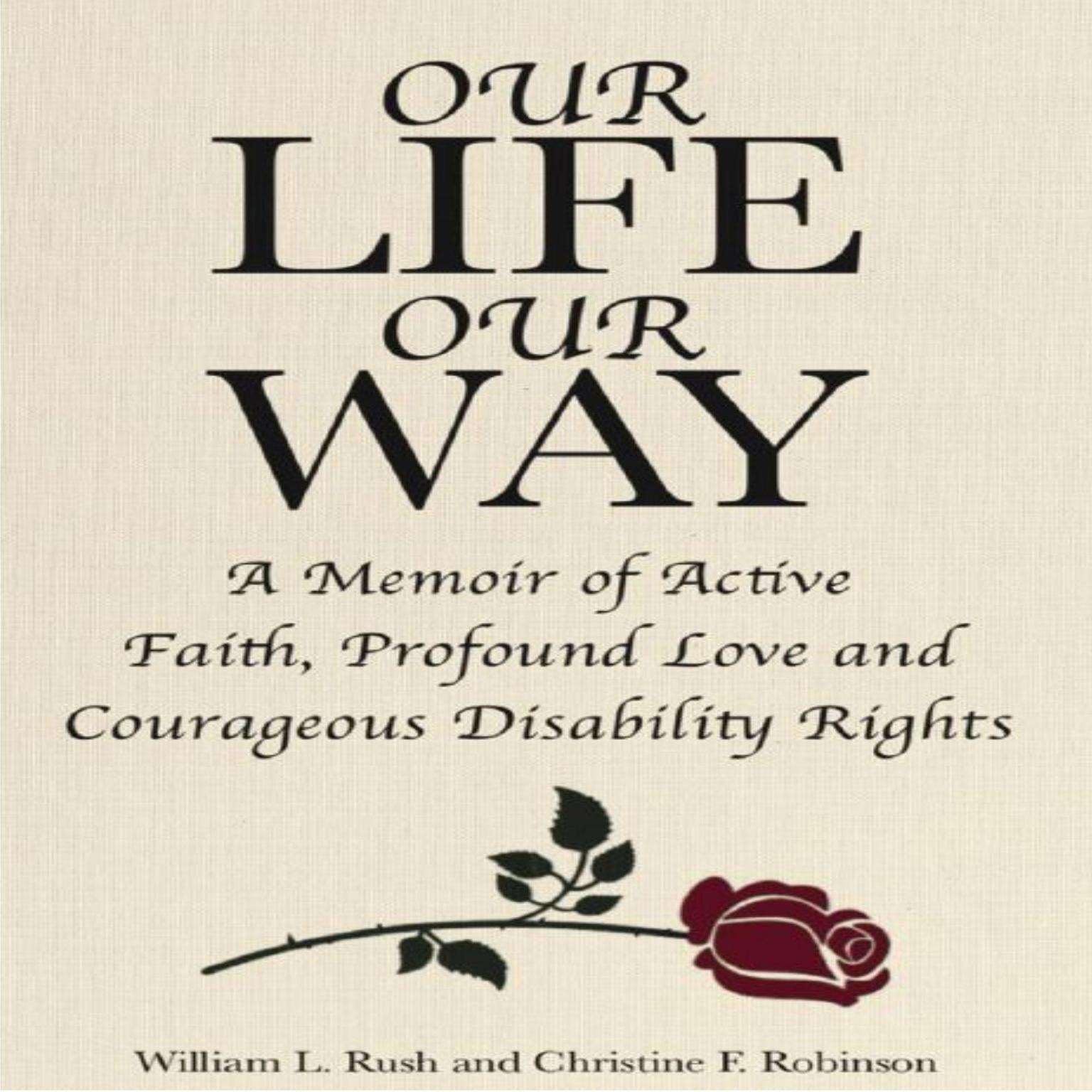 Our Life Our Way A Memoir of Active Faith, Profound Love and Courageous Disability Rights Audiobook, by Christine F. Robinson