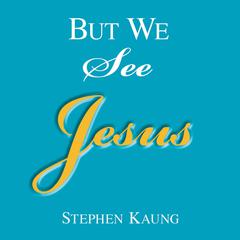 But We See Jesus Audiobook, by Stephen Kaung