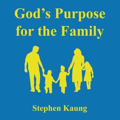 Gods Purpose for the Family Audiobook, by Stephen Kaung