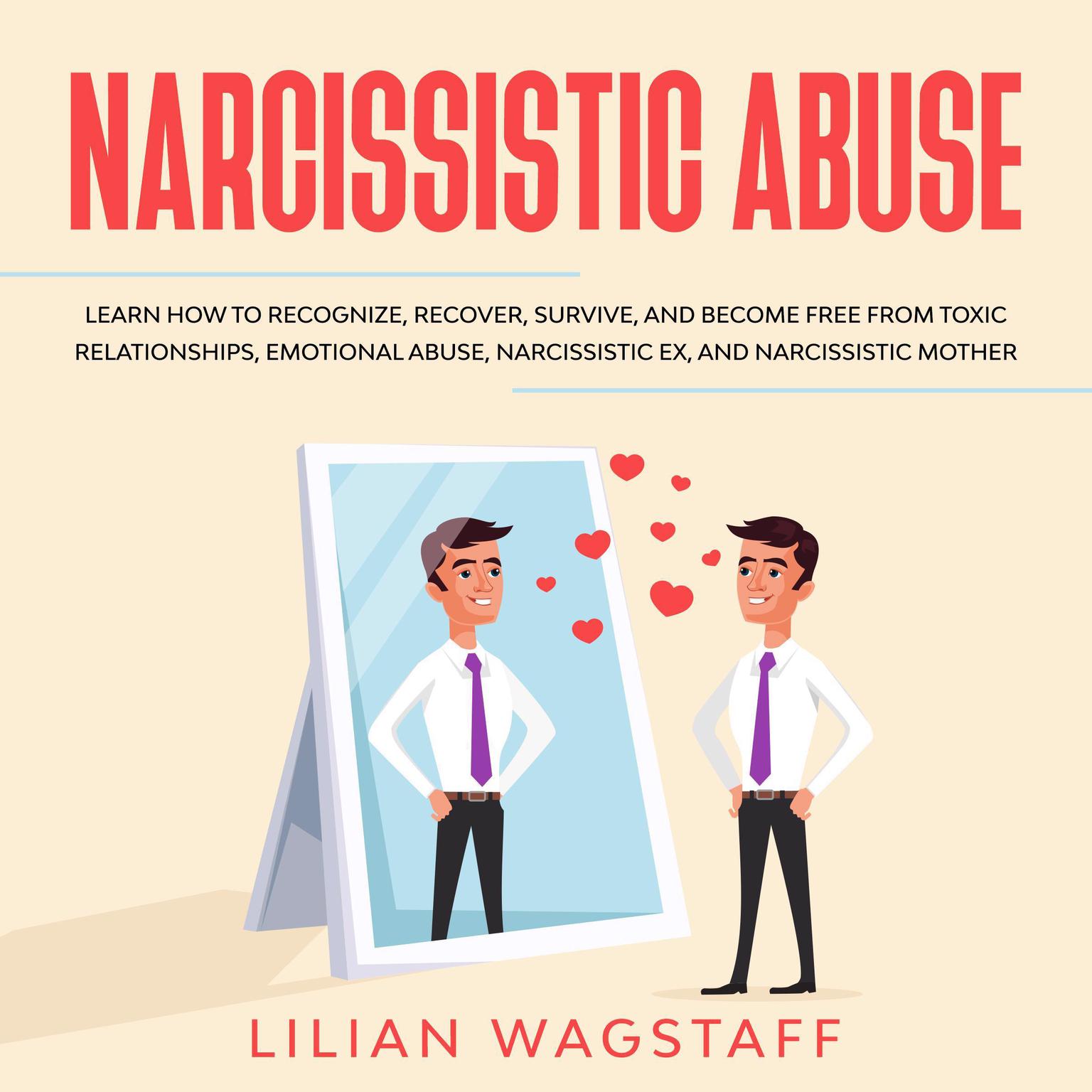 Narcissistic Abuse: : Learn How to Recognize, Recover, Survive, and Become Free from Toxic Relationships, Emotional Abuse, Narcissistic Ex, and Narcissistic Mother Audiobook, by Lilian Wagstaff