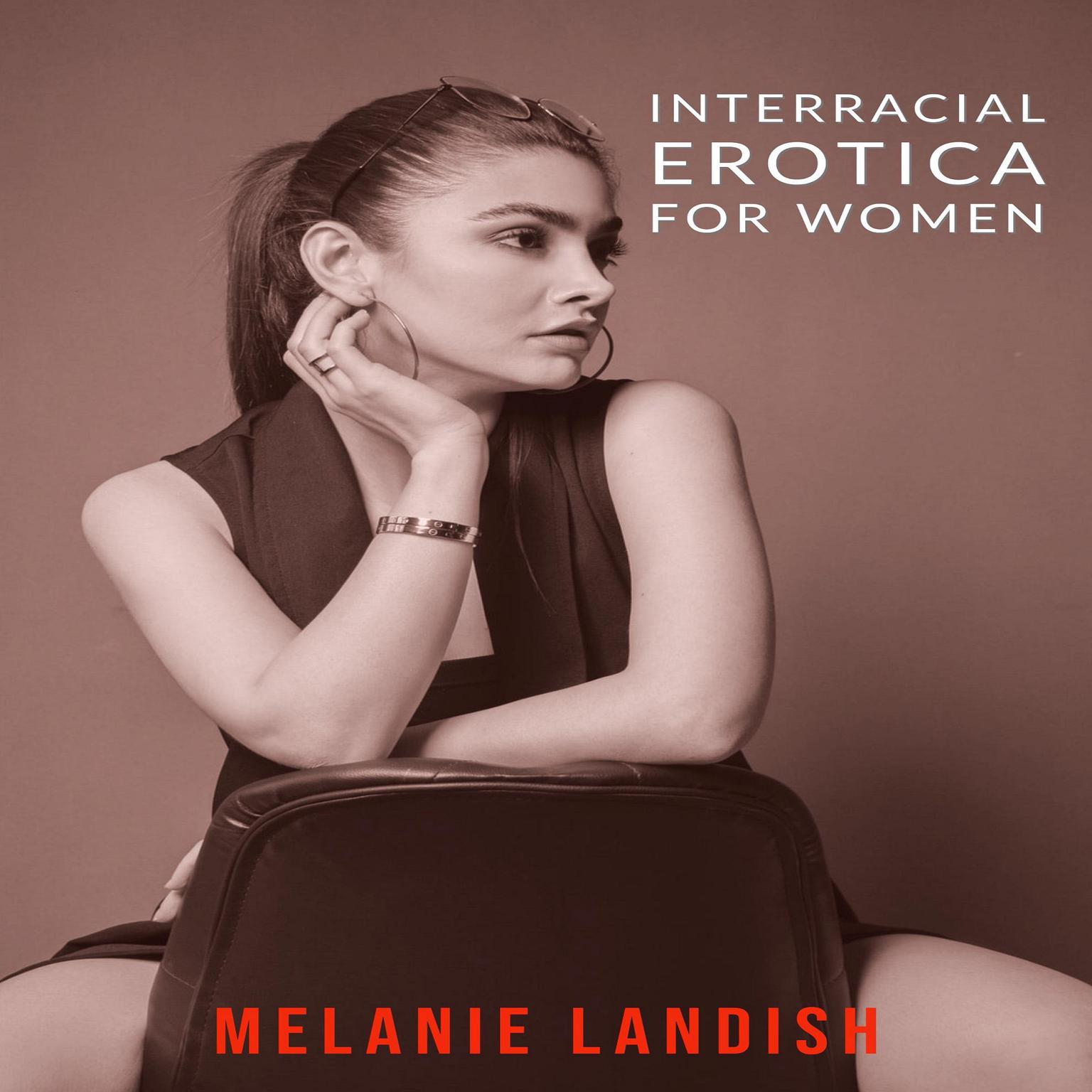 Interracial Erotica For Women: : An Arousing Collection of Sexual Adventures of Hot Women, Cuckold Husbands And Massive Black Men Audiobook, by Melanie Landish