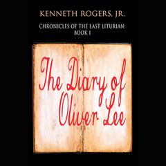 Chronicles of the Last Liturian: Book One - The Diary of Oliver Lee Audiobook, by Kenneth Rogers