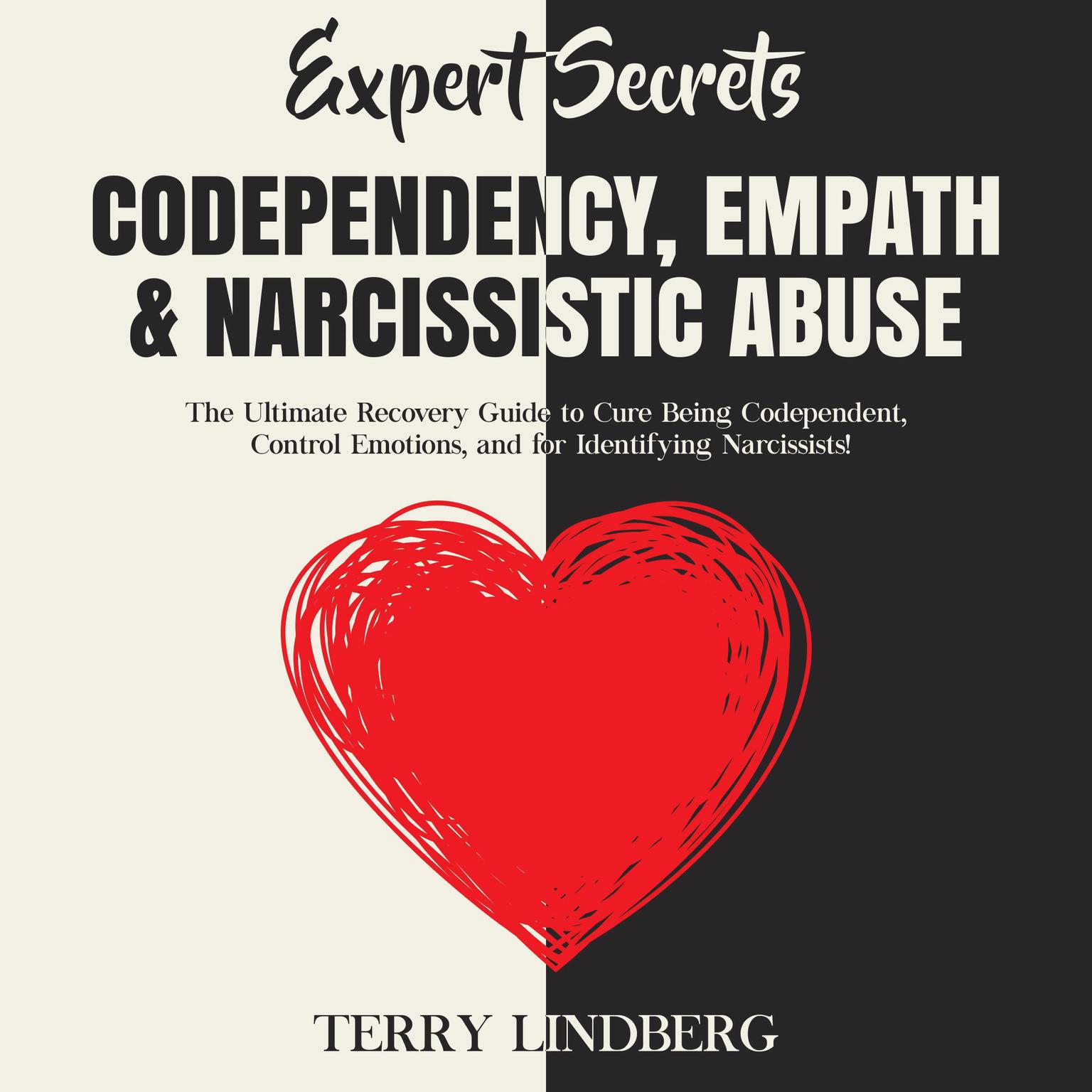 Expert Secrets – Codependency, Empath & Narcissistic Abuse: The Ultimate Recovery Guide to Cure Being Codependent, Control Emotions, and for Identifying Narcissists! Audiobook, by Terry Lindberg
