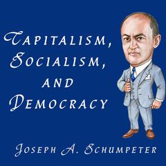 Capitalism, Socialism, and Democracy Audiobook, by 