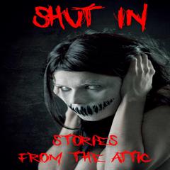 Shut In Audiobook, by Stories From The Attic
