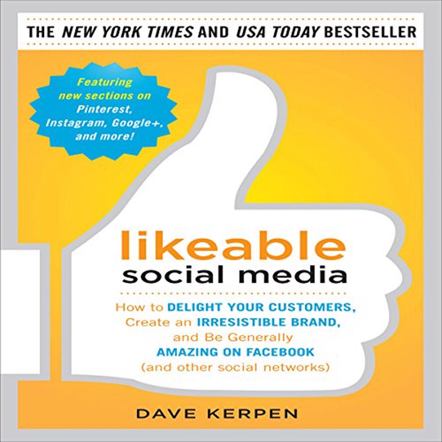 Likeable Social Media: : How to Delight Your Customers, Create an Irresistible Brand, and Be Generally Amazing on Facebook (& Other Social Networks) Audiobook, by Dave Kerpen