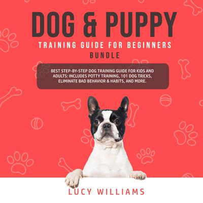 Dog & Puppy Training Guide for Beginners Bundle Audiobook, by Lucy Williams