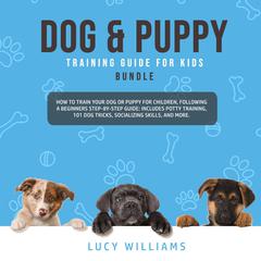 Dog & Puppy Training Guide for Kids Bundle Audiobook, by Lucy Williams