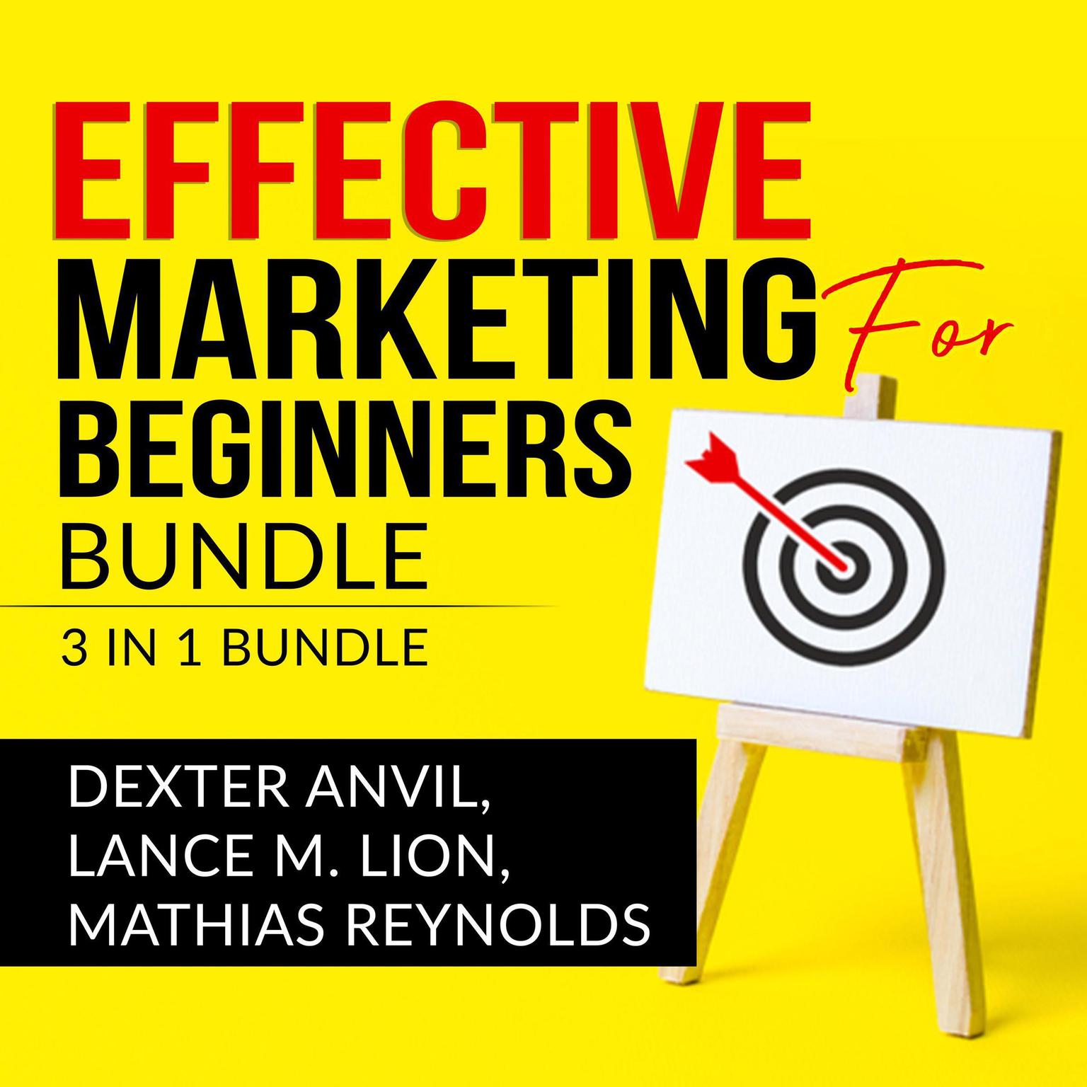 Effective Marketing for Beginners Bundle: : 3 in 1, Laws of Marketing, Marketing Plan, and Marketing Made Easy Audiobook, by Dexter Anvil