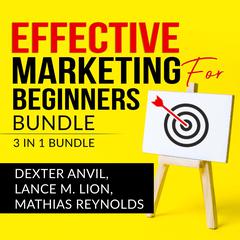 Effective Marketing for Beginners Bundle: : 3 in 1, Laws of Marketing, Marketing Plan, and Marketing Made Easy Audiobook, by Dexter Anvil