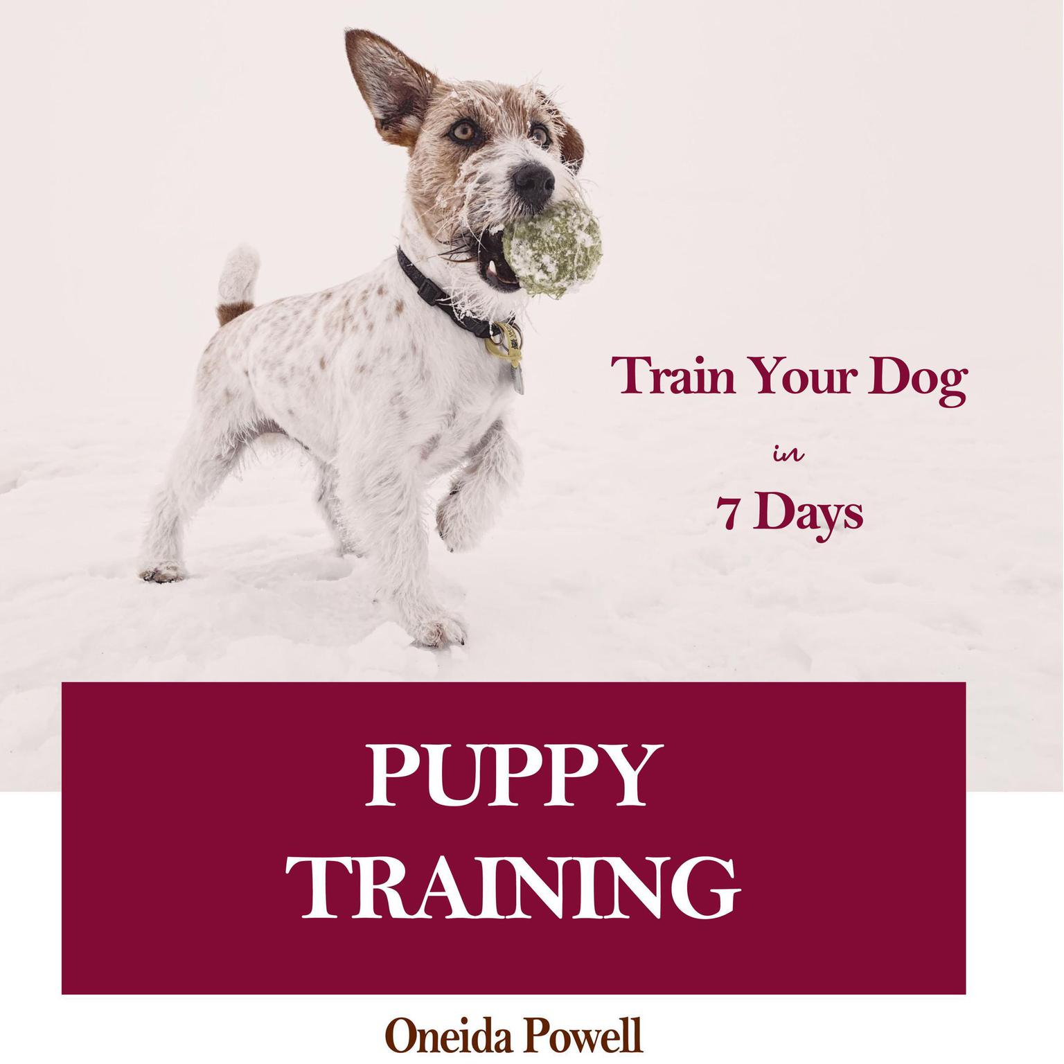 PUPPY TRAINING: : Train Your Dog in 7 Days Audiobook, by Oneida Powell