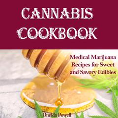 CANNABIS COOKBOOK: : Medical Marijuana Recipes for Sweet and Savory Edibles Audiobook, by Oneida Powell