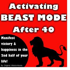 Activating Beast Mode After 40: Manifest Victory and Happiness in the 2nd Half of Your Life Audiobook, by Original Wisdombody