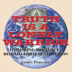 Truth is a Lonely Warrior Audiobook, by James Perloff