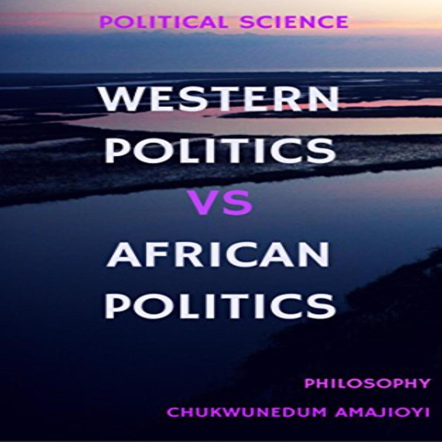 Western Politics Vs African Politics  (Abridged) Audiobook, by Chukwunedum Amajioyi