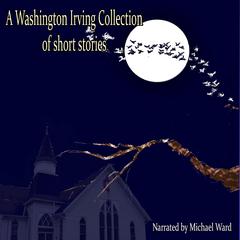 A Washington Irving Collection of Short Stories Audiobook, by Washington Irving