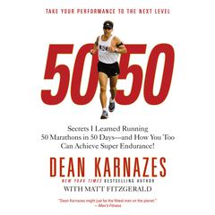 50/50: Secrets I Learned Running 50 Marathons in 50 Days -- and How You Too Can Achieve Super Endurance! Audiobook, by Dean Karnazes
