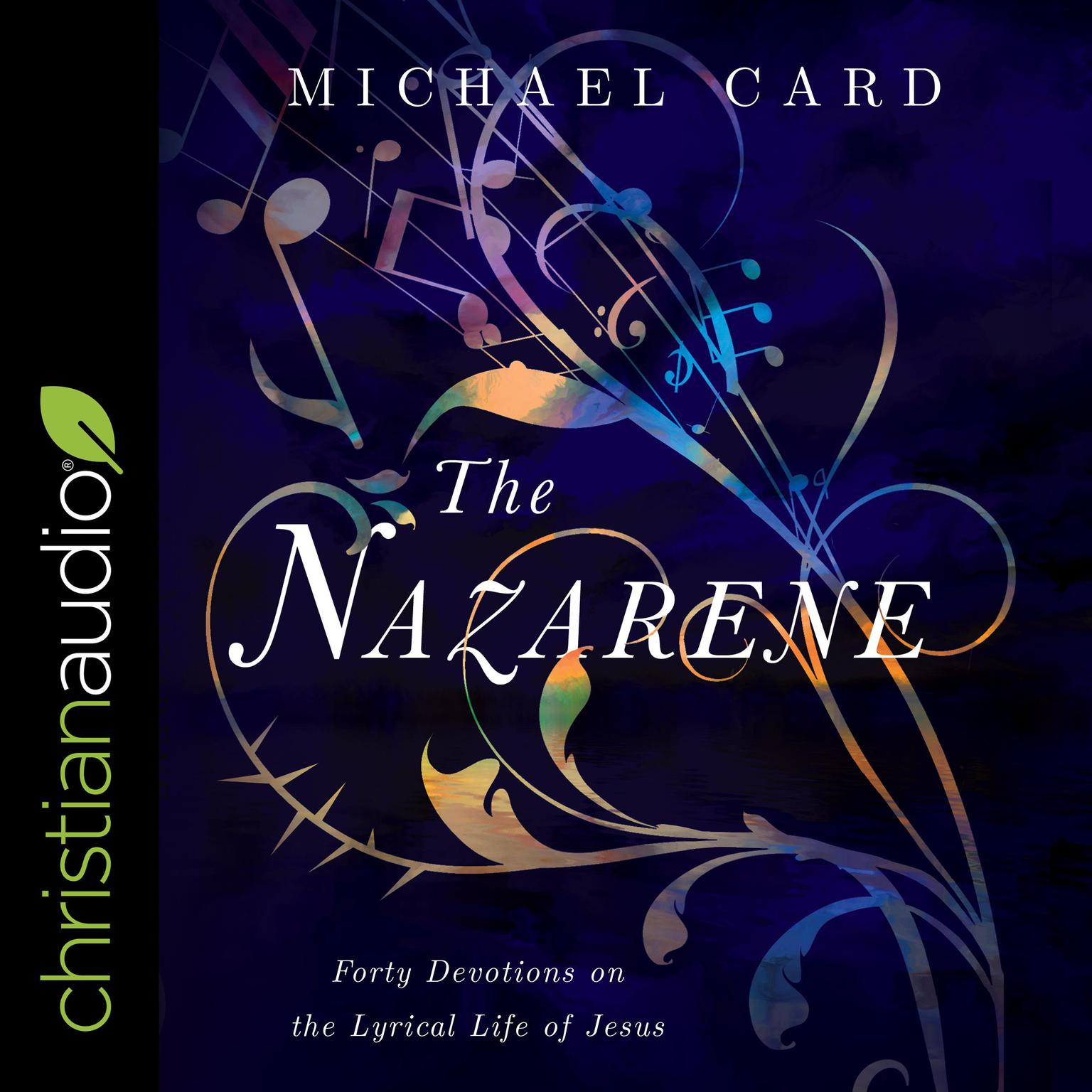 The Nazarene: Forty Devotions on the Lyrical Life of Jesus Audiobook, by Michael Card