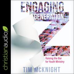 Engaging Generation Z: Raising the Bar for Youth Ministry Audiobook, by Timothy McNight