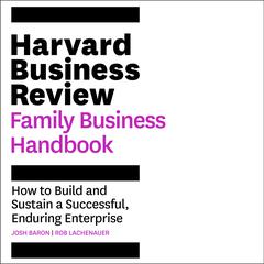 The Harvard Business Review Family Business Handbook: How to Build and Sustain a Successful, Enduring Enterprise Audiobook, by 